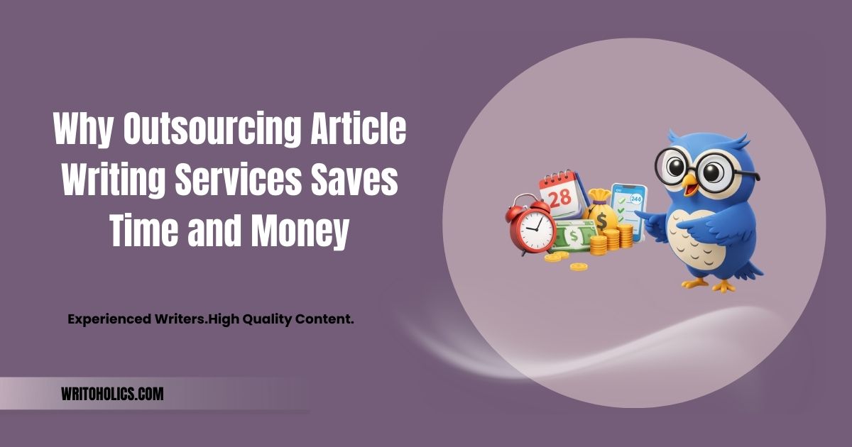 Why Outsourcing Article Writing Services Saves Time and Money